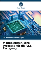 Mikroelektronische Prozesse für die VLSI-Fertigung 6206369560 Book Cover