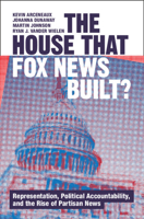 The House that Fox News Built?: Representation, Political Accountability, and the Rise of Partisan News (Communication, Society and Politics) 1009432079 Book Cover