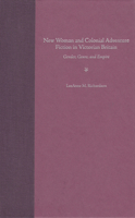 New Woman and Colonial Adventure Fiction in Victorian Britain: Gender, Genre, and Empire 0813029449 Book Cover