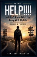 HELP!!!! — I Don't Know What I'm Doing With My Life: Career & Purpose (THE HELP SERIES) B0GZJGRNYJ Book Cover