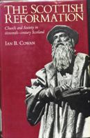 The Scottish Reformation: Church and Society in Sixteenth-Century Scotland 0297780298 Book Cover