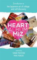 Heart Album MIZ: Introduction to the Japanese Art of collage and self-discovery 1960526049 Book Cover