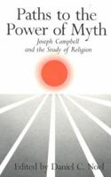Paths To The Power Of Myth: Joseph Campbell & the Study of Religion 0824510240 Book Cover
