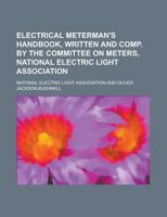 Electrical Meterman's Handbook, Written and Comp. by the Committee on Meters, National Electric Light Association 1230156399 Book Cover