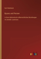 Byzanz und Persien: in ihren diplomatisch-v�lkerrechtlichen Beziehungen im Zeitalter Justinians 3368421182 Book Cover
