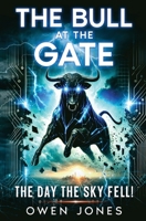 The Bull at the Gate: The Day the Sky Fell! (Dystopian Future) 1068353805 Book Cover