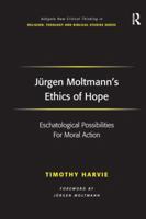 Jurgen Moltmann's Ethics Of Hope (Ashgate New Critical Thinking In Religion, Theology, And Biblical Studies) 0754664813 Book Cover