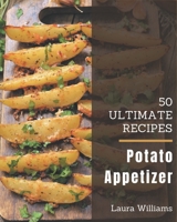 50 Ultimate Potato Appetizer Recipes: The Best Potato Appetizer Cookbook that Delights Your Taste Buds B08KKL7TVL Book Cover