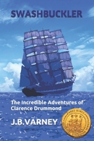 SWASHBUCKLER: THE INCREDIBLE ADVENTURES OF A YOUNG MAN IN THE 1700’S (A Clarence Drummond Adventure) B089TV3JRB Book Cover