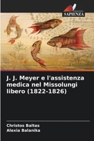 J. J. Meyer e l'assistenza medica nel Missolungi libero (1822-1826) 6205316013 Book Cover