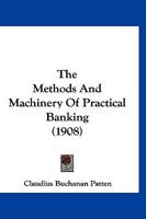 The Methods And Machinery Of Practical Banking 1120846072 Book Cover