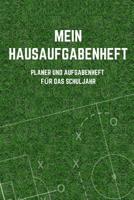 Mein Hausaufgabenheft Planer und Aufgabenheft f�r das Schuljahr: A5 - Hausaufgabenheft f�r Sch�ler I Schulplaner Fussball mit Wochentag f�r Grundschule, Realschule und Gymnasium f�r Jungen 1079882391 Book Cover