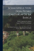 Schauspiele von Don Pedro Calderon de la Barca: Die Andacht zum Kreuze. Über allen Zauber Liebe. Die Schärpe und die Blume, Erster Band 101848163X Book Cover