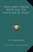 Our Lord's Virgin Birth And The Criticism Of Today 0548298599 Book Cover