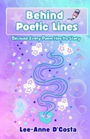 Behind Poetic Lines: Because Every Poem Has Its Story: Rhyming Poetry on Family, Love, Loss, Faith, and Healing 1067460101 Book Cover