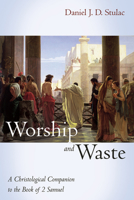 Worship and Waste: A Christological Companion to the Book of 2 Samuel B0FP1DC3TT Book Cover