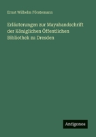 Erläuterungen zur Mayahandschrift der Königlichen Öffentlichen Bibliothek zu Dresden (German Edition) 3563920281 Book Cover