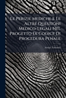 Le Perizie Mediche E Le Altre Questioni Medico Legali Nel Progetto Di Codice Di Procedura Penale (1906) (Italian Edition) 1149749865 Book Cover