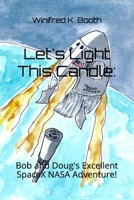 Let's Light This Candle: Bob and Doug's Excellent SpaceX NASA Adventure! B08L3NWF34 Book Cover