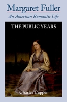 Margaret Fuller: An American Romantic Life, Vol. 2: The Public Years 0195396324 Book Cover