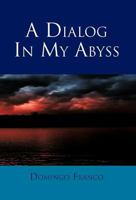 A Dialog in My Abyss 1463304897 Book Cover