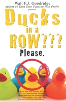 Ducks in a Row??? Please.: How to find the courage to finally QUIT your soul-draining, life-sapping, energy-depleting, freedom-robbing job ... after! 1482364182 Book Cover