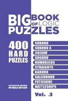 Big Book Of Logic Puzzles - 400 Hard Puzzles: Sudoku, Sudoku X, Jigsaw, Suguru, Numbricks, Straights, Kakuro, Calcudoku, Futoshiki, Battleships (Volume 3) 1544033796 Book Cover