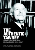 The Authentic Tawney: A New Interpretation of the Political Thought of R.H. Tawney 1845402235 Book Cover
