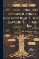 Neues Allgemeines Deutsches Adels-Lexicon, Dritter Band 1021606316 Book Cover