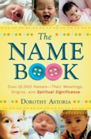 The Name Book: Over 10,000 Names Their Meanings, Origins, and Spritual Significance 1556619820 Book Cover