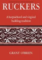 Ruckers: A Harpsichord and Virginal Building Tradition (Cambridge Musical Texts and Monographs) 0521066824 Book Cover