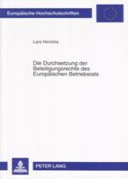 Die Durchsetzung Der Beteiligungsrechte Des Europaeischen Betriebsrats: Die Umsetzung Der Richtlinie 94/45/Eg in Das Deutsche, Oesterreichische Und Sc 3631561482 Book Cover