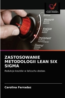 ZASTOSOWANIE METODOLOGII LEAN SIX SIGMA: Redukcja kosztów w łańcuchu dostaw. 6203337544 Book Cover