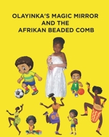 OLAYINKA'S MAGIC MIRROR AND THE AFRIKAN BEADED COMB B0BCCVT2TX Book Cover