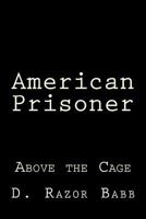 American Prisoner: Above the Cage 0692524371 Book Cover