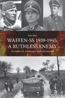 Waffen-SS 1939-1945, A Ruthless Enemy: The Waffen-SS, Construction, Battle and Downfall 9464870176 Book Cover