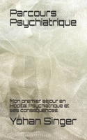 Parcours Psychiatrique: Mon premier séjour en Hôpital Psychiatrique et ses conséquences. B08HTL1CFK Book Cover
