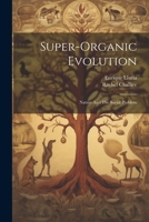 Super-Organic Evolution: Nature And The Social Problem 1010199668 Book Cover