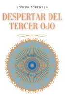 Despertar del tercer ojo: Un manual de Meditación Guiada para Expandir el Poder Mental, Mejorar la Intuición, Habilidades Psíquicas, Empatía, Usando ... Chakras y la Autocuración B0BCX8KDHL Book Cover