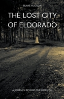 The Lost City of Eldorado: A Journey Beyond the Horizon B0CJ5YTKCF Book Cover