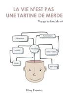 La vie n'est pas une tartine de merde: Voyage au fond de soi 2322164380 Book Cover