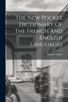 A New Pocket Dictionary Of The French And English Languages: In Two Parts. Containing All The Words In General Use, And Authorized By The Best Writers 1143601351 Book Cover