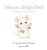 Mouse Helps Dad: A Father's Day Story 1972239015 Book Cover