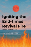 Igniting the End-times Revival Fire: Holy Spirit in Action B0FHHSZZQD Book Cover