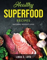 Healthy Superfood Recipes: Natural Weight Loss null Book Cover