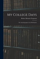 My College Days: the Autobiography of an Old Student 1015001785 Book Cover