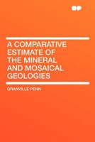 A Comparative Estimate of the Mineral and Mosaical Geologies 1530606853 Book Cover