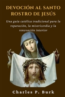 DEVOCIÓN AL SANTO ROSTRO DE JESÚS: Una guía católica tradicional para la reparación, la misericordia y la renovación interior (Spanish Edition) B0GKX1TLFD Book Cover