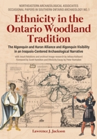 Ethnicity in the Ontario Woodland Tradition: The Algonquin and Huron Alliance and Algonquin Visibility in an Iroquois-Centered Archaeological Narrative 1779623909 Book Cover