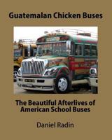 Guatemalan Chicken Buses 1460986962 Book Cover